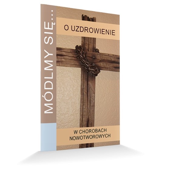 Módlmy się… O uzdrowienie w chorobach nowotwor.