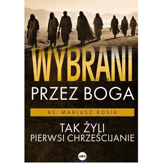 Wybrani przez Boga. Tak żyli pierwsi chrześcijanie