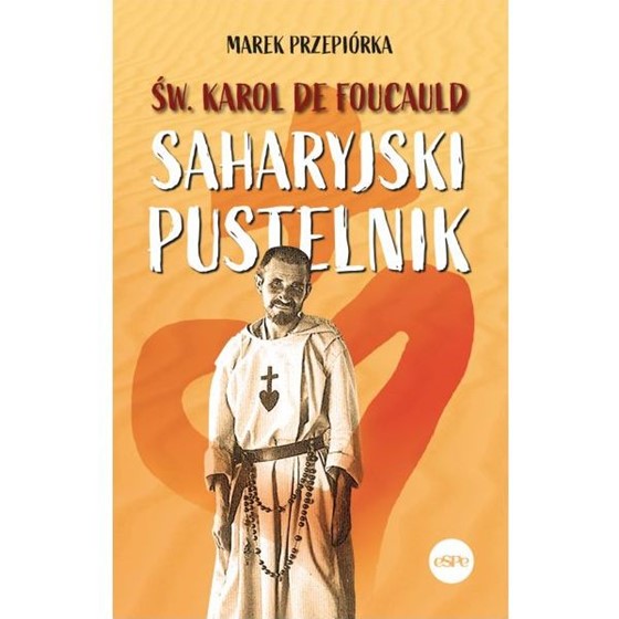 Święty Karol de Foucauld. Saharyjski pustelnik