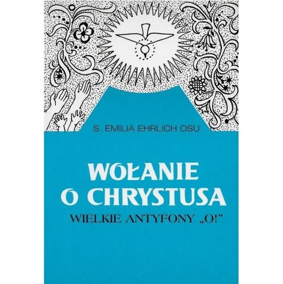 Wołanie o Chrystusa. Wielkie Antyfony "O!"