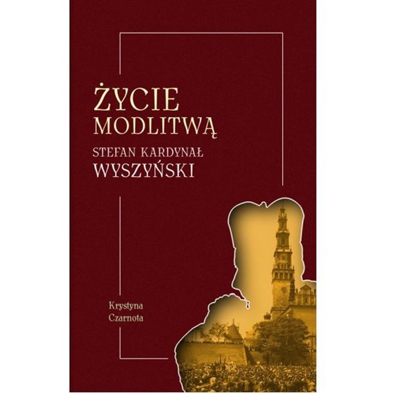 Życie modlitwą. Stefan Kardynał Wyszyński