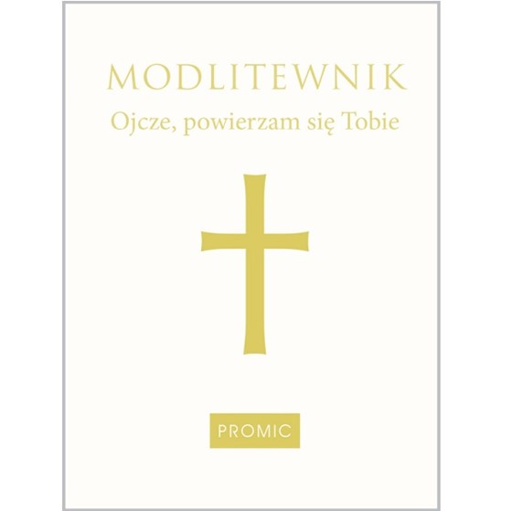 Ojcze, powierzam się Tobie