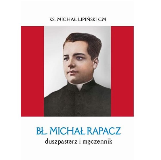 Bł. Michał Rapacz. Duszpasterz i męczennik