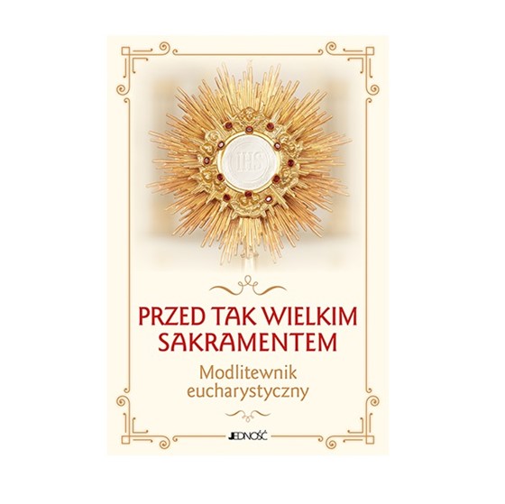 Modlitewnik eucharystyczny. Przed tak wielkim